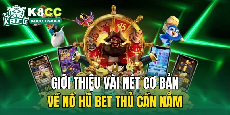 Giới thiệu vài nét cơ bản về nổ hũ bet thủ cần nắm